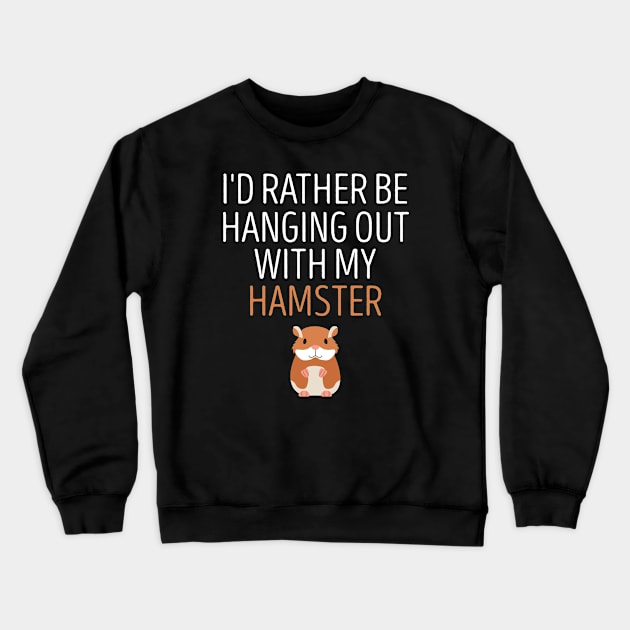 I'd Rather Be Hanging Out With My Hamster / Hamster Mom , Hamster, Funny Hamster , Hamster Lover, Hamster Owner, Hamster Gift, Hamster Mom hamster illustration idea design Crewneck Sweatshirt by First look